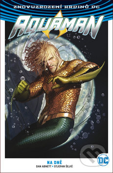 Kniha: Aquaman 4: Na dně (Dan Abnett a Stjepan Šejić). BB/art, 2019 Kniha: Aquaman 4: Na dně (Dan Abnett a Stjepan Šejić). BB/art, 2019