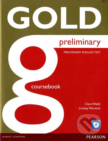 Kniha: Gold - Preliminary 2016 - Coursebook (Clare Walsh). Pearson, 2015 Kniha: Gold - Preliminary 2016 - Coursebook (Clare Walsh). Pearson, 2015
