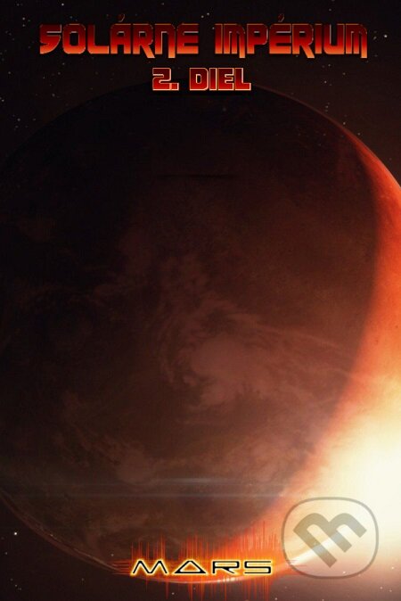 E-kniha: Solárne impérium: Mars (Martin Lipták). Martin Lipták E-kniha: Solárne impérium: Mars (Martin Lipták). Martin Lipták