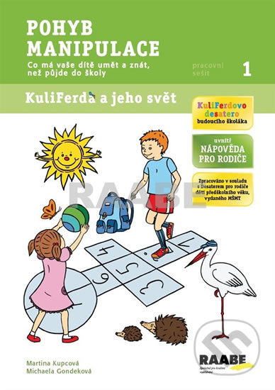 Kniha: Pohyb, manipulace 1: KuliFerda a jeho svět - Pracovní sešit (Martina Kupcová a Michaela Gondeková). Raabe, 2013 Kniha: Pohyb, manipulace 1: KuliFerda a jeho svět - Pracovní sešit (Martina Kupcová a Michaela Gondeková). Raabe, 2013