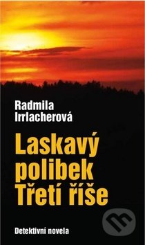 Kniha: Laskavý polibek Třetí říše (Radmila Irrlacherová). Nava, 2019 Kniha: Laskavý polibek Třetí říše (Radmila Irrlacherová). Nava, 2019