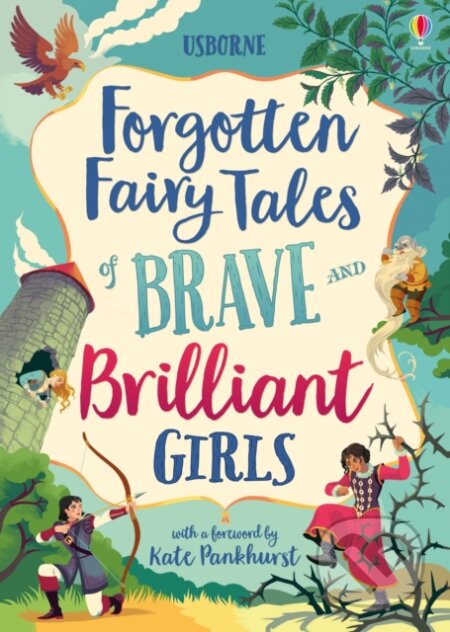 Kniha: Forgotten Fairy Tales of Brave and Brilliant Girls (Andy Prentice, Rob Lloyd Jones, Rosie Dickins a Susanna Davidson). Usborne, 2019 Kniha: Forgotten Fairy Tales of Brave and Brilliant Girls (Andy Prentice, Rob Lloyd Jones, Rosie Dickins a Susanna Davidson). Usborne, 2019