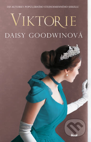 Kniha: Viktorie (Daisy Goodwin). Ikar CZ, 2019 Kniha: Viktorie (Daisy Goodwin). Ikar CZ, 2019