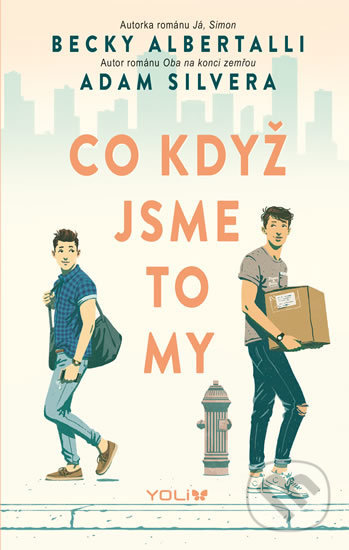 Kniha: Co když jsme to my (Adam Silvera a Becky Albertalli). YOLi CZ, 2019 Kniha: Co když jsme to my (Adam Silvera a Becky Albertalli). YOLi CZ, 2019