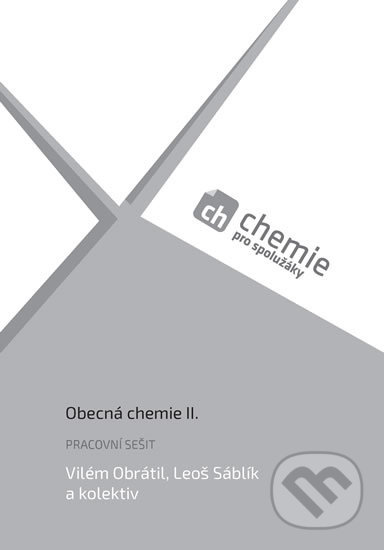 Kniha: Chemie pro spolužáky: Obecná chemie II. (Leoš Sáblík a Vilém Obrátil). ProSpolužáky.cz, 2018 Kniha: Chemie pro spolužáky: Obecná chemie II. (Leoš Sáblík a Vilém Obrátil). ProSpolužáky.cz, 2018