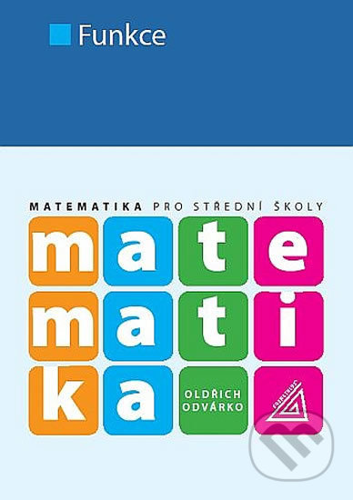Kniha: Matematika pro SŠ - Funkce (Oldřich Odvárko). Spoločnosť Prometheus, 2018 Kniha: Matematika pro SŠ - Funkce (Oldřich Odvárko). Spoločnosť Prometheus, 2018