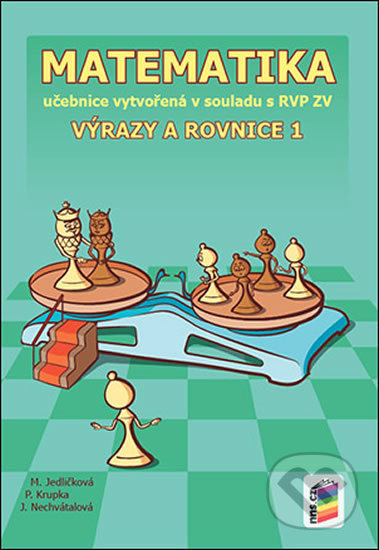 Kniha: Matematika - Výrazy a rovnice 1 (Jana Nechvátalová, Michaela Jedličková a Peter Krupka). NNS, 2016 Kniha: Matematika - Výrazy a rovnice 1 (Jana Nechvátalová, Michaela Jedličková a Peter Krupka). NNS, 2016