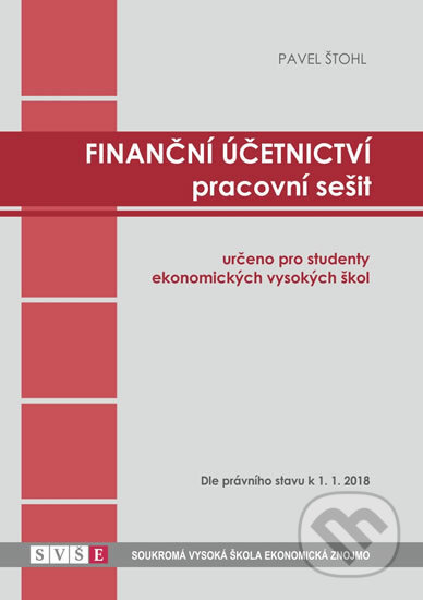 Kniha: Finanční účetnictví - pracovní sešit (Pavel Štohl). Štohl - Vzdělávací středisko Znojmo, 2018 Kniha: Finanční účetnictví - pracovní sešit (Pavel Štohl). Štohl - Vzdělávací středisko Znojmo, 2018
