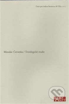 Kniha: Textologické studie (Miroslav Červenka). Ústav pro českou literaturu AV, 2009 Kniha: Textologické studie (Miroslav Červenka). Ústav pro českou literaturu AV, 2009