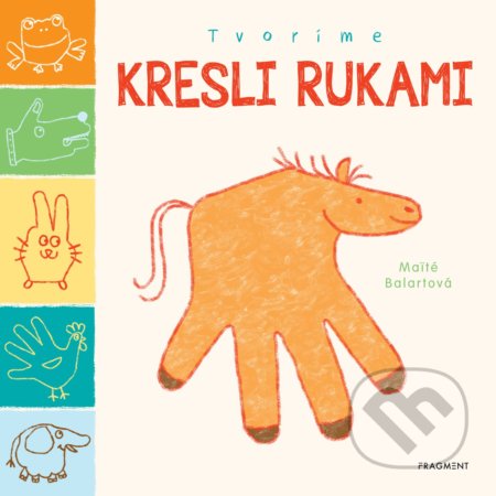 Kniha: Tvoríme: Kresli rukami (Maité Balart). Fragment, 2019 Kniha: Tvoríme: Kresli rukami (Maité Balart). Fragment, 2019