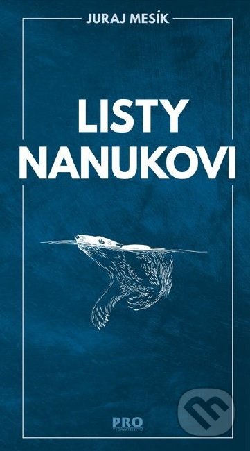 Kniha: Listy nanukovi (Juraj Mesík). PRO, 2019 Kniha: Listy nanukovi (Juraj Mesík). PRO, 2019