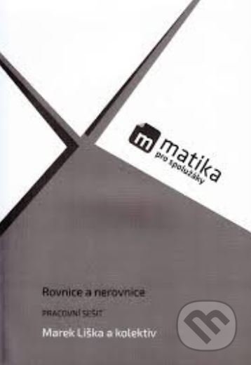 Kniha: Matika pro spolužáky: Rovnice a nerovnice (Lukáš Král, Marek Liška a Tomáš Valenta). ProSpolužáky.cz, 2018 Kniha: Matika pro spolužáky: Rovnice a nerovnice (Lukáš Král, Marek Liška a Tomáš Valenta). ProSpolužáky.cz, 2018