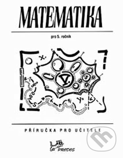 Kniha: Matematika 5 - Příručka pro učitele (Bohumil Novák a Josef Molnár). Prodos, 2019 Kniha: Matematika 5 - Příručka pro učitele (Bohumil Novák a Josef Molnár). Prodos, 2019