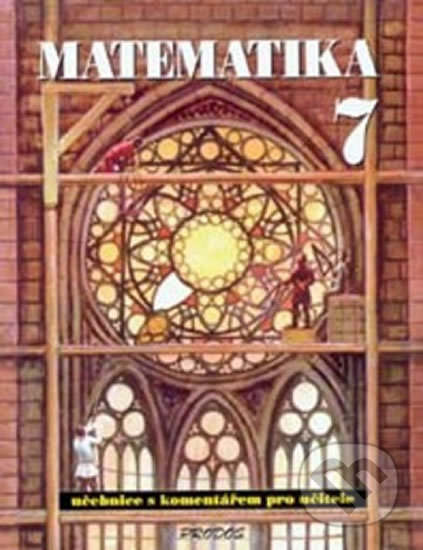 Kniha: Matematika 7 - S komentářem pro učitele (Prodos). Prodos, 2019 Kniha: Matematika 7 - S komentářem pro učitele (Prodos). Prodos, 2019