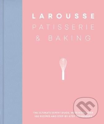 Kniha: Larousse Patisserie and Baking (Larousse). Hamlyn, 2020 Kniha: Larousse Patisserie and Baking (Larousse). Hamlyn, 2020