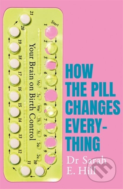 Kniha: How the Pill Changes Everything (Sarah E. Hill). Orion, 2019 Kniha: How the Pill Changes Everything (Sarah E. Hill). Orion, 2019