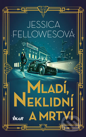 Kniha: Mladí, neklidní a mrtví (Jessica Fellowes). Ikar CZ, 2019 Kniha: Mladí, neklidní a mrtví (Jessica Fellowes). Ikar CZ, 2019