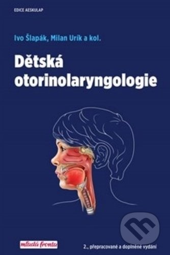 Kniha: Dětská otorinolaryngologie (Ivo Šlapák a Milan Urík). Mladá fronta, 2019 Kniha: Dětská otorinolaryngologie (Ivo Šlapák a Milan Urík). Mladá fronta, 2019