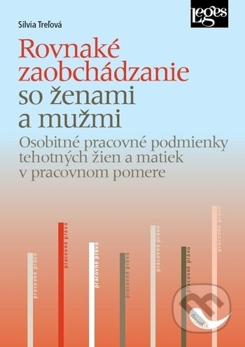 Kniha: Rovnaké zaobchádzanie so ženami a mužmi (Silvia Treľová). Leges, 2019 Kniha: Rovnaké zaobchádzanie so ženami a mužmi (Silvia Treľová). Leges, 2019