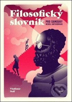 Kniha: Filosofický slovník pro samouky neboli Antigorgias (Vladimír Neff). Leda, 2019 Kniha: Filosofický slovník pro samouky neboli Antigorgias (Vladimír Neff). Leda, 2019