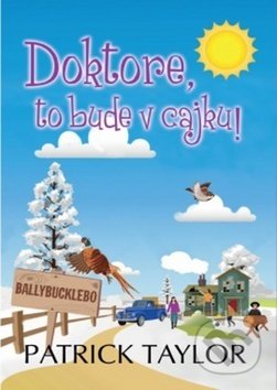 Kniha: Doktore, to bude v cajku! (Patrick Taylor). Leda, 2019 Kniha: Doktore, to bude v cajku! (Patrick Taylor). Leda, 2019