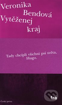 Kniha: Vytěženej kraj (Veronika Bendová). Fra, 2019 Kniha: Vytěženej kraj (Veronika Bendová). Fra, 2019