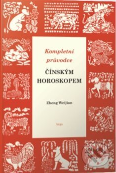 Kniha: Kompletní průvodce čínským horoskopem (Zheng Weijian). Argo, 2019 Kniha: Kompletní průvodce čínským horoskopem (Zheng Weijian). Argo, 2019