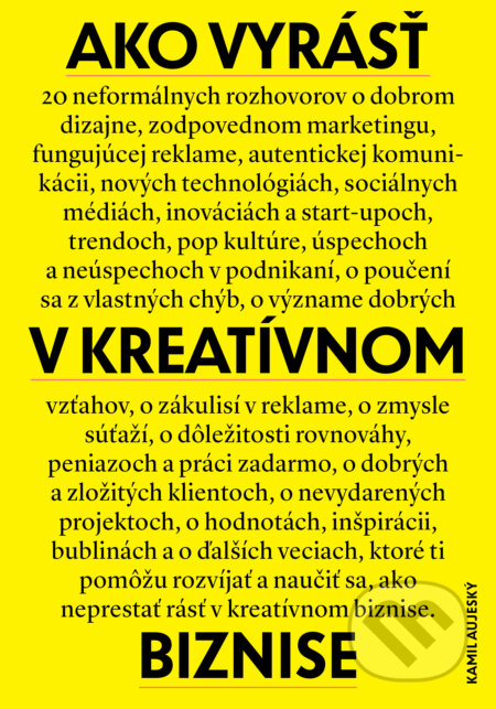 Kniha: Ako vyrásť v kreatívnom biznise (Kamil Aujeský). Slovart, 2019 Kniha: Ako vyrásť v kreatívnom biznise (Kamil Aujeský). Slovart, 2019