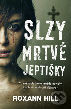 Kniha: Slzy mrtvé jeptišky (Roxann Hill). Vendeta, 2019 Kniha: Slzy mrtvé jeptišky (Roxann Hill). Vendeta, 2019