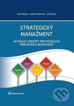Kniha: Strategický manažment (Ján Papula, Jozef Papula a Zuzana Papulová). Wolters Kluwer, 2019 Kniha: Strategický manažment (Ján Papula, Jozef Papula a Zuzana Papulová). Wolters Kluwer, 2019