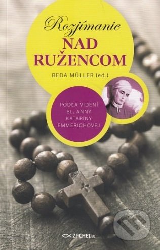 Kniha: Rozjímanie nad ružencom (Beda Müller). Zachej, 2019 Kniha: Rozjímanie nad ružencom (Beda Müller). Zachej, 2019