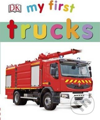 Kniha: My First Trucks (Dorling Kindersley). Dorling Kindersley, 2015 Kniha: My First Trucks (Dorling Kindersley). Dorling Kindersley, 2015