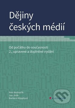 Kniha: Dějiny českých médií (Barbara Köpplová, Jan Jirák a Petr Bednařík). Grada, 2019 Kniha: Dějiny českých médií (Barbara Köpplová, Jan Jirák a Petr Bednařík). Grada, 2019