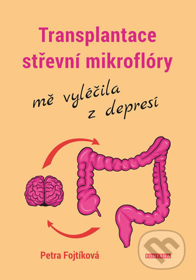 Kniha: Transplantace střevní mikroflóry mě vyléčila z depresí (Petra Fojtíková). Fontána, 2019 Kniha: Transplantace střevní mikroflóry mě vyléčila z depresí (Petra Fojtíková). Fontána, 2019