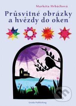 Kniha: Průsvitné obrázky a hvězdy na okna (Markéta Hrbáčková). Grada, 2019 Kniha: Průsvitné obrázky a hvězdy na okna (Markéta Hrbáčková). Grada, 2019
