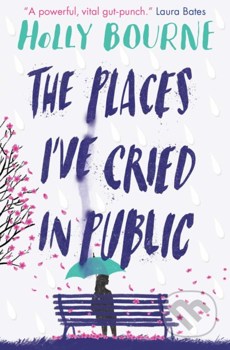 Kniha: The Places I've Cried in Public (Holly Bourne). Usborne, 2019 Kniha: The Places I've Cried in Public (Holly Bourne). Usborne, 2019