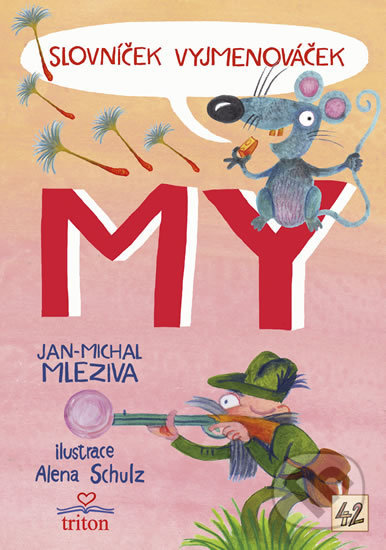 Kniha: Slovníček Vyjmenováček MY (Jan-Michal Mleziva). Triton, 2018 Kniha: Slovníček Vyjmenováček MY (Jan-Michal Mleziva). Triton, 2018