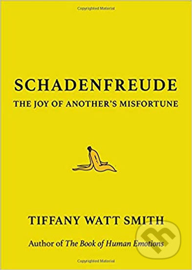 Kniha: Schadenfreude (Tiffany Watt Smith). Little, Brown, 2018 Kniha: Schadenfreude (Tiffany Watt Smith). Little, Brown, 2018