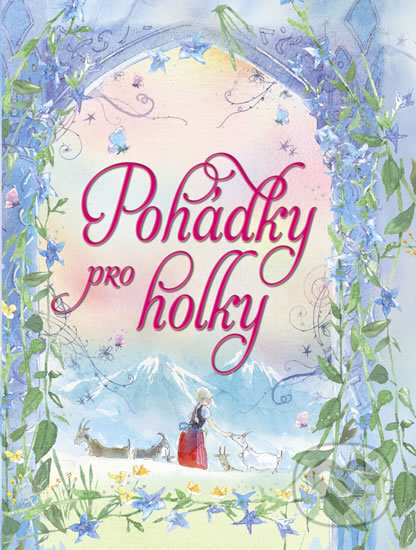 Kniha: Pohádky pro holky (Svojtka&Co.). Svojtka&Co., 2013 Kniha: Pohádky pro holky (Svojtka&Co.). Svojtka&Co., 2013