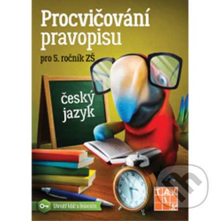 Kniha: Procvičování pravopisu - ČJ pro 5. ročník (Taktik). Taktik, 2018 Kniha: Procvičování pravopisu - ČJ pro 5. ročník (Taktik). Taktik, 2018