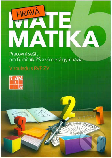 Kniha: Hravá matematika 6 - pracovní sešit (Taktik). Taktik, 2018 Kniha: Hravá matematika 6 - pracovní sešit (Taktik). Taktik, 2018