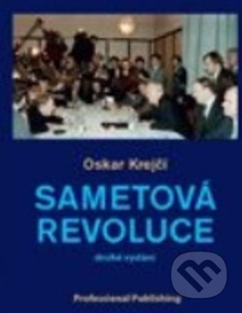Kniha: Sametová revoluce (Oskar Krejčí). Professional Publishing, 2019 Kniha: Sametová revoluce (Oskar Krejčí). Professional Publishing, 2019