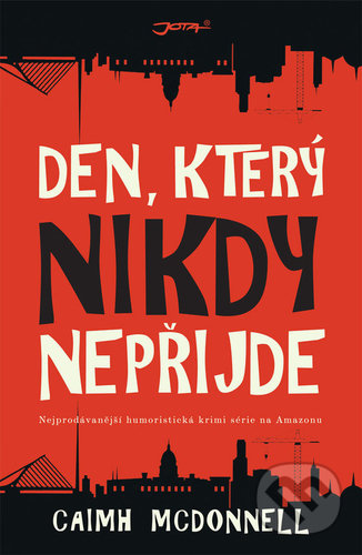Kniha: Den, který nikdy nepřijde (Caimh McDonnell). Jota, 2019 Kniha: Den, který nikdy nepřijde (Caimh McDonnell). Jota, 2019