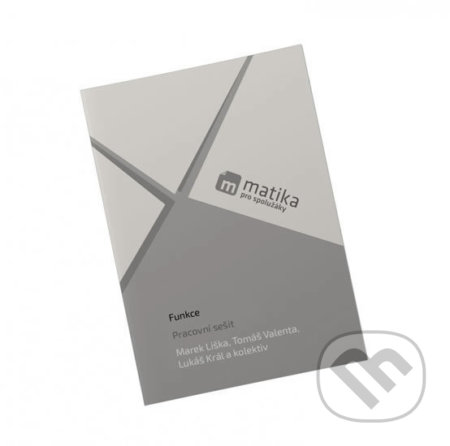 Kniha: Matika pro spolužáky: Funkce (Lukáš Král, Marek Liška a Tomáš Valenta). ProSpolužáky.cz, 2018 Kniha: Matika pro spolužáky: Funkce (Lukáš Král, Marek Liška a Tomáš Valenta). ProSpolužáky.cz, 2018