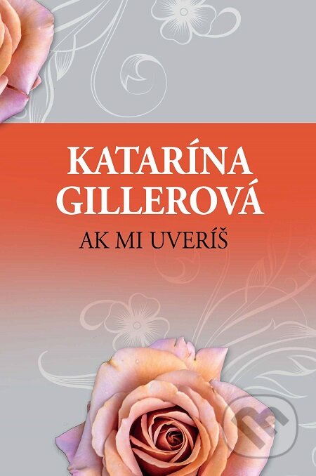 E-kniha: Ak mi uveríš (Katarína Gillerová). Slovenský spisovateľ, 2019 E-kniha: Ak mi uveríš (Katarína Gillerová). Slovenský spisovateľ, 2019