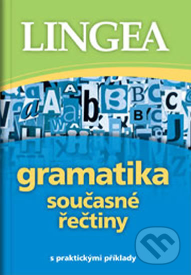 Kniha: Gramatika současné řečtiny s praktickými příklady (Lingea). Lingea, 2015 Kniha: Gramatika současné řečtiny s praktickými příklady (Lingea). Lingea, 2015