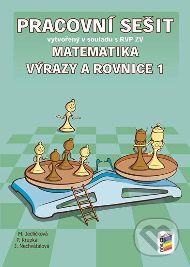 Kniha: Matematika - Výrazy a rovnice 1 (Jana Nechvátalová, Michaela Jedličková a Peter Krupka). NNS, 2016 Kniha: Matematika - Výrazy a rovnice 1 (Jana Nechvátalová, Michaela Jedličková a Peter Krupka). NNS, 2016