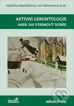Kniha: Aktivní gerontologie (Iva Holmerová a Kateřina Macháčová). Mladá fronta, 2019 Kniha: Aktivní gerontologie (Iva Holmerová a Kateřina Macháčová). Mladá fronta, 2019