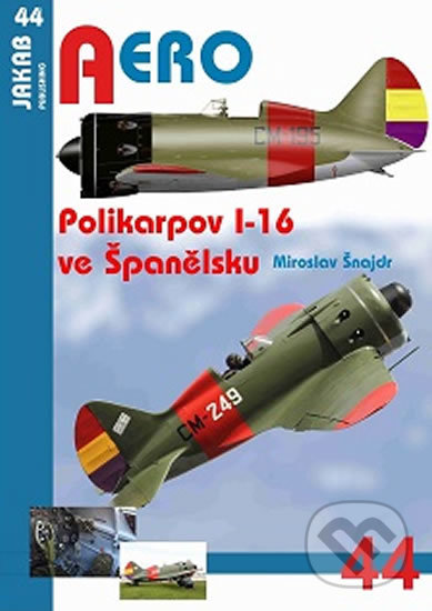 Kniha: Aero: Polikarpov I-16 ve Španělsku (Miroslav Šnajdr). Jakab, 2018 Kniha: Aero: Polikarpov I-16 ve Španělsku (Miroslav Šnajdr). Jakab, 2018