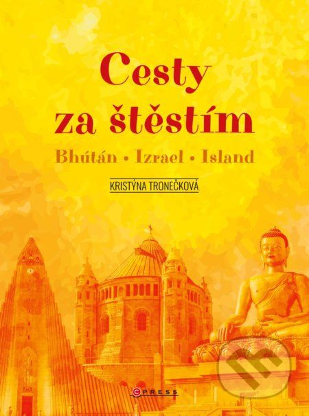 Kniha: Cesty za štěstím (Kristýna Tronečková). CPRESS, 2019 Kniha: Cesty za štěstím (Kristýna Tronečková). CPRESS, 2019